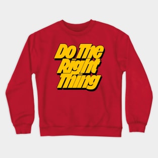 Do The Right Thing Crewneck Sweatshirt